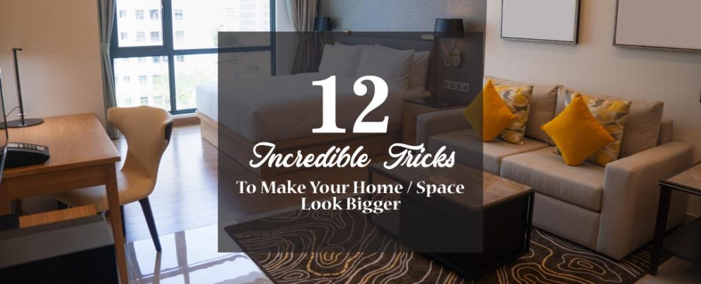 12 Incredible tricks to make your Home / Space look bigger