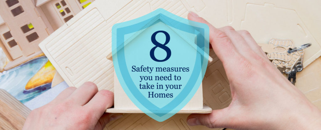8 Safety measures you need to take in your Homes