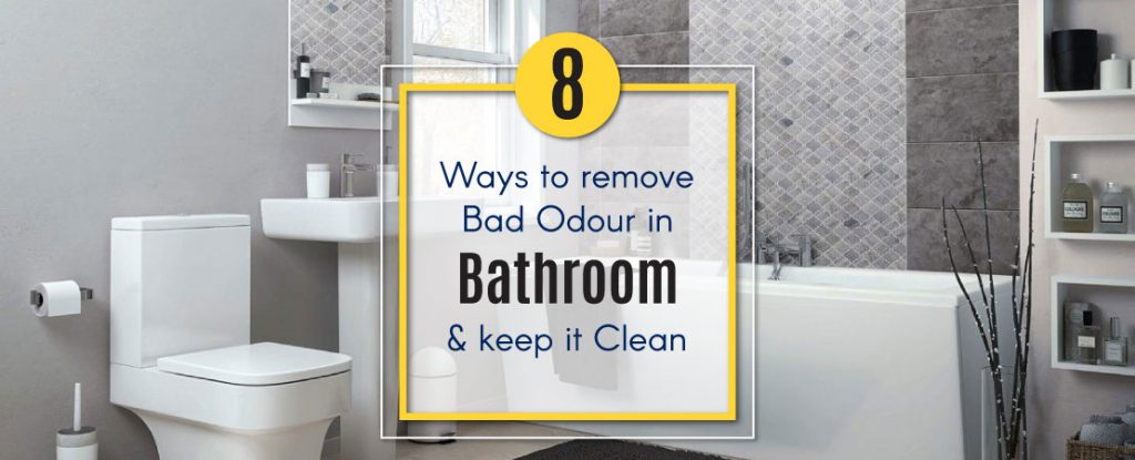8 Ways to remove Bad Odour in Bathroom & keep it Clean