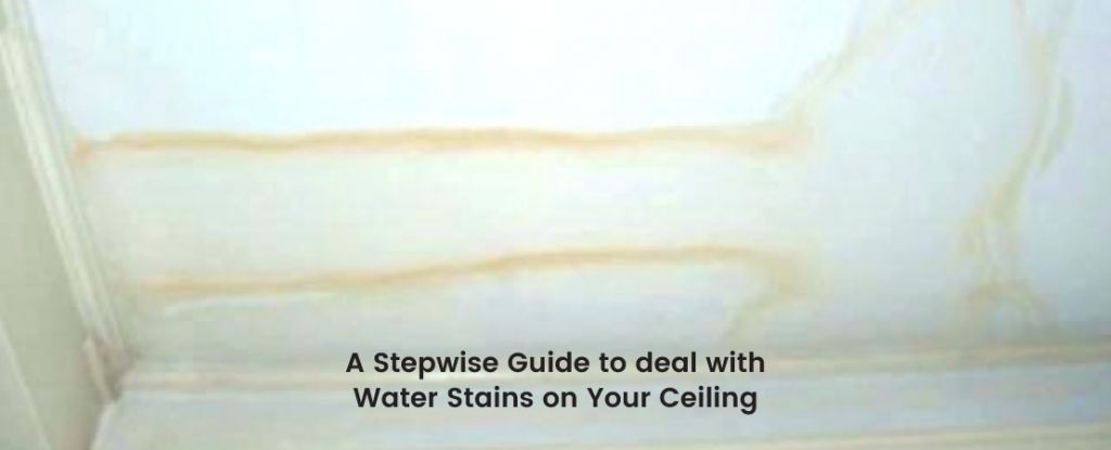 A Stepwise Guide to deal with Water Stains on Your Ceiling