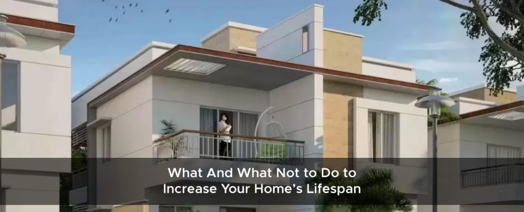 What And What Not to Do to Increase Your Home’s Lifespan