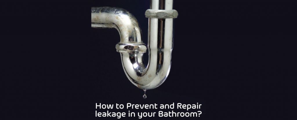 How to Prevent and Repair leakage in your Bathroom?