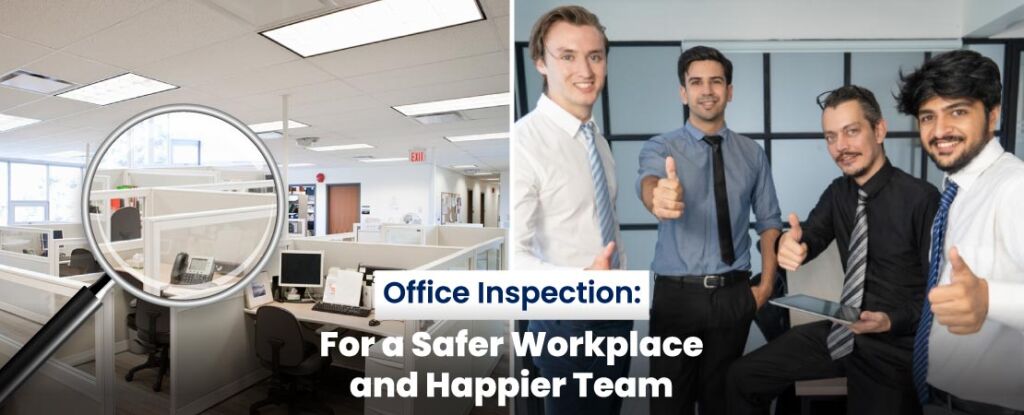 Office Inspection: For a Safer Workplace and Happier Team