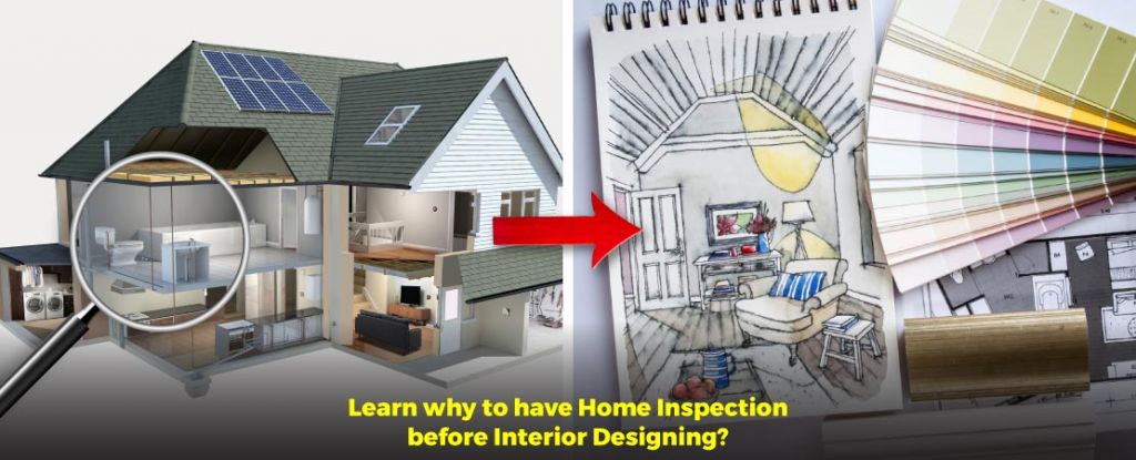 Learn why to have Home Inspection before Interior Designing?
