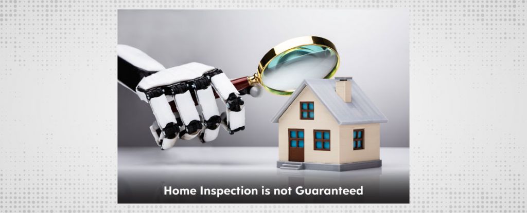 Why Home Inspection Cannot be Guaranteed?
