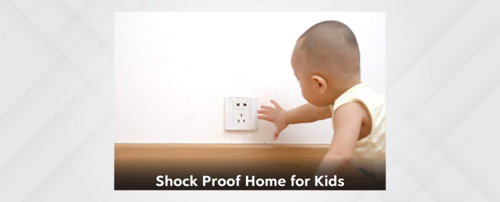 5 Ways To Make your Home Shock Proof For Kids