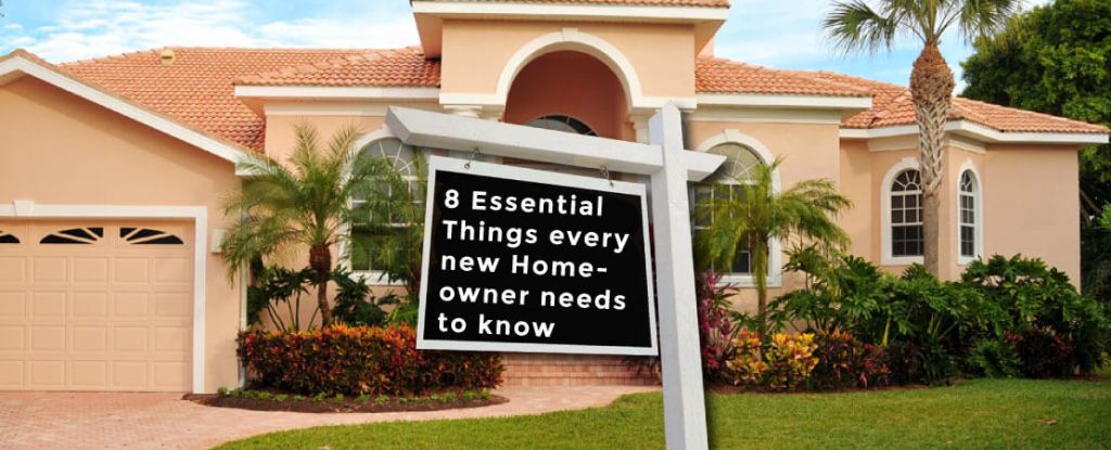 8 Essential Things every new Homeowner needs to know