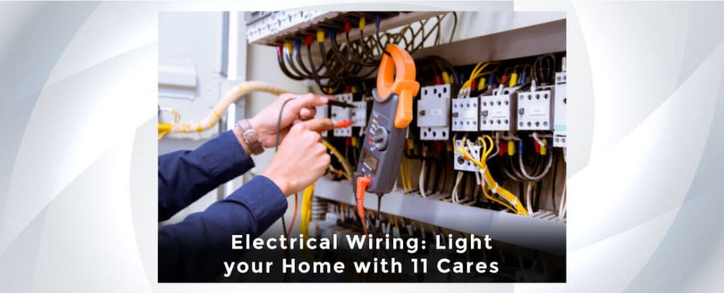 Electrical Wiring: Light your Home with 11 Cares
