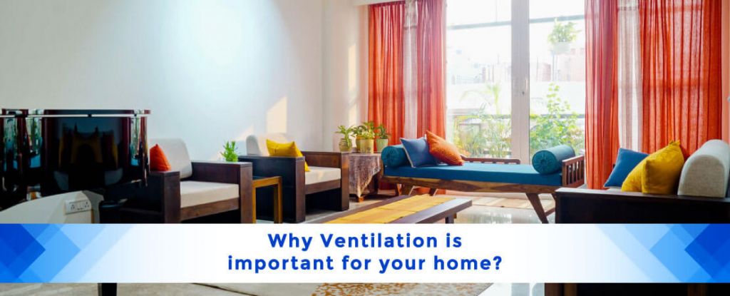 Why Ventilation is important for your home?