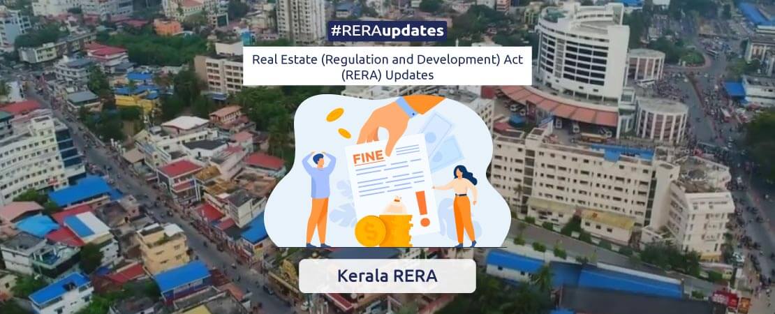 Kerala Real Estate Regulatory Authority (K-RERA), the authority has warned that the hefty penalty could turn even heavier if real estate developers failed to meet the deadline.
