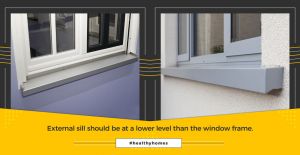 External sill should be at lower level than window frame to avoid water stagnancy.