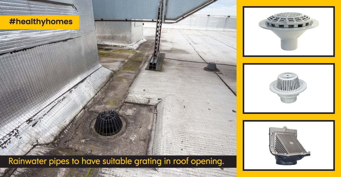 It is significant to provide suitable grating in roof opening for rainwater pipes for proper drainage.