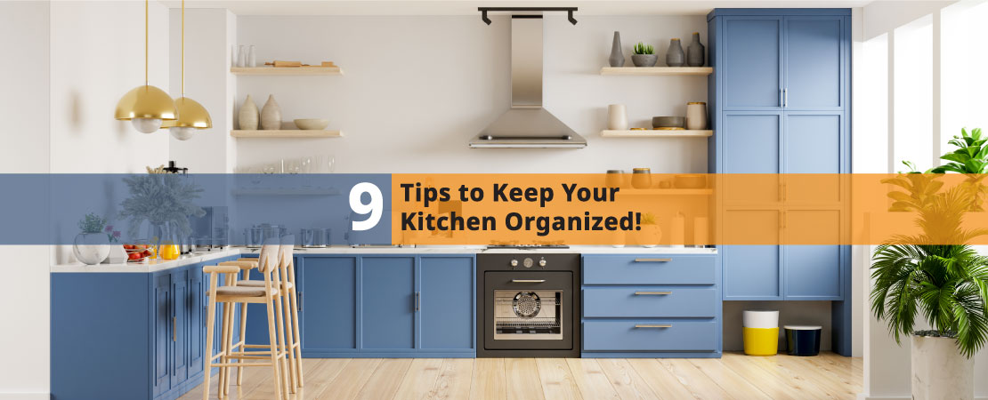 There can be nothing more nightmarish than a disorganized kitchen. Read 9 Tips to Keep Your Kitchen Organized!