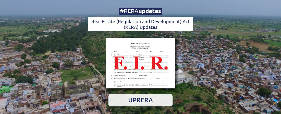 The Uttar Pradesh real estate regulatory authority (UP Rera) has ordered an FIR against a developer for allegedly obstructing a government team from checking for illegal construction at his site.