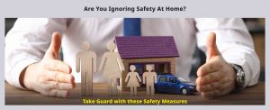 Safety at home is a serious matter. Ignoring it may cost your health and happiness. Read the blog to know more about it.