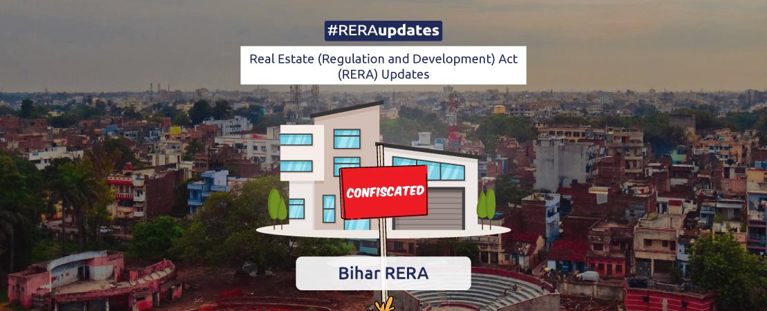 RERA Bihar has ordered the confiscation of all properties of the directors of Agrani Homes Private limited and freezing of their bank accounts.