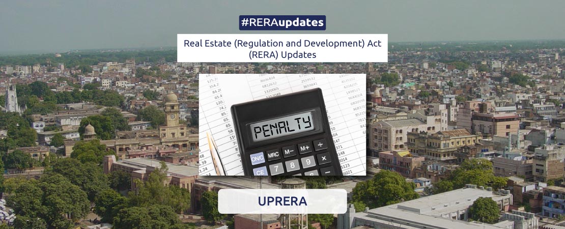 UP-RERA has imposed penalties upon Supertech, Mahagun India, Ansal Properties and Infrastructure, Logix Infrastructure, among others for the non-compliance of the orders of the authority.