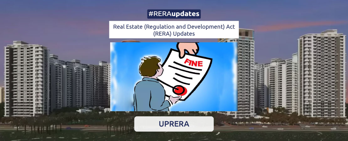 Sending out a strong message to the developers who are yet to comply with its earlier orders, the Uttar Pradesh Real Estate Regulatory Authority (UP-Rera) has imposed a penalty of Rs 1.08 crore on seven developers.