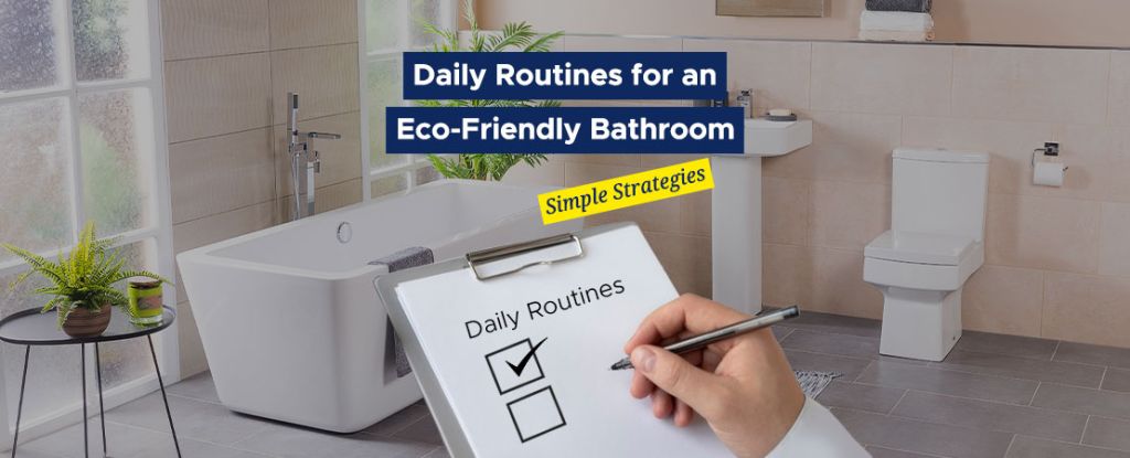 Daily Routines for an Eco-Friendly Bathroom - Simple Strategies