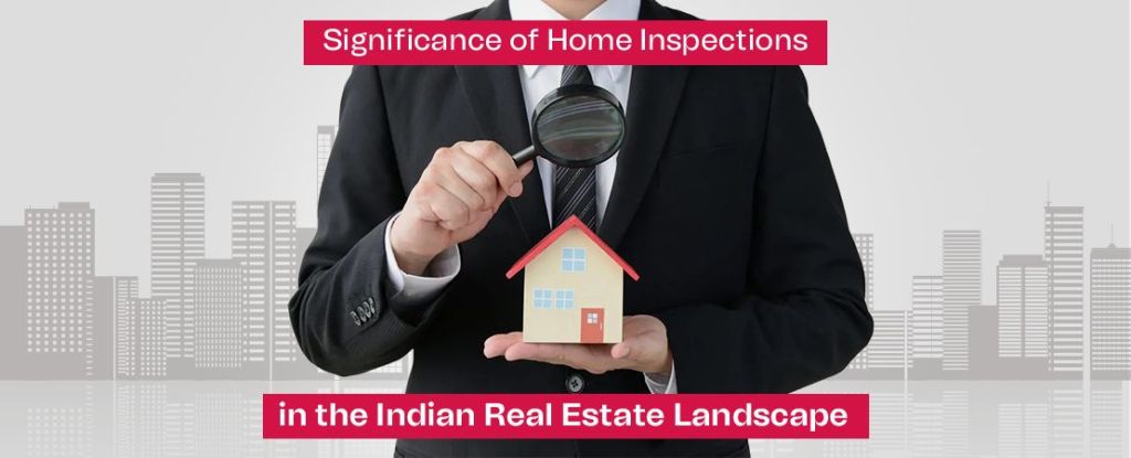Significance of Home Inspections in the Indian Real Estate Landscape